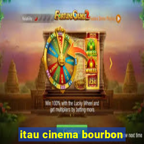 itau cinema bourbon